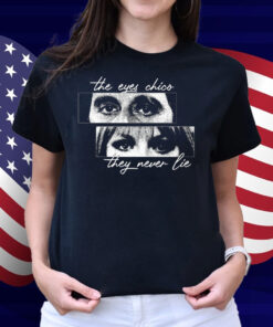 Cinelost The Eyes Chico They Never Lie Shirt