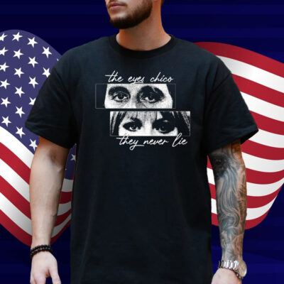 Cinelost The Eyes Chico They Never Lie Shirt