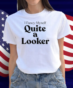 Connor I Fancy Myself Quite A Looker Shirt