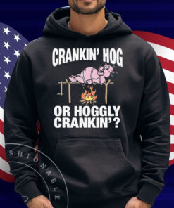 Crankin' Hog Or Hoggly Crankin' Shirt