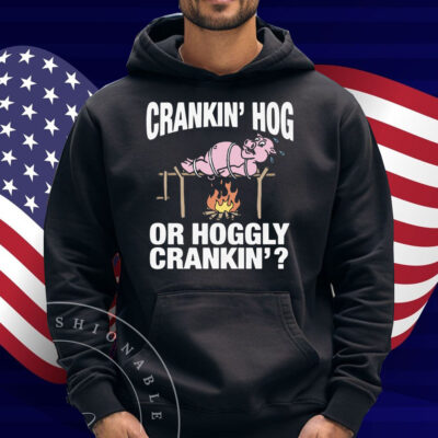 Crankin' Hog Or Hoggly Crankin' Shirt