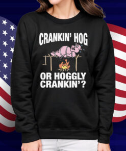 Crankin' Hog Or Hoggly Crankin' Shirt