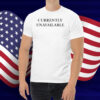 Currently Unavailable Shirt