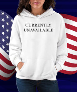 Currently Unavailable Shirt