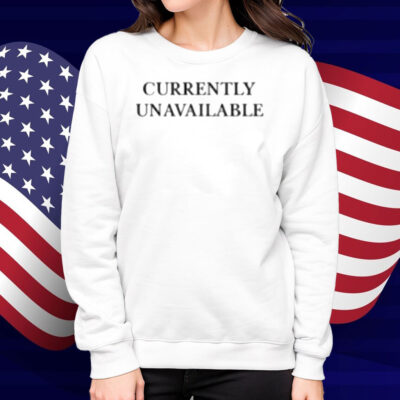 Currently Unavailable Shirt