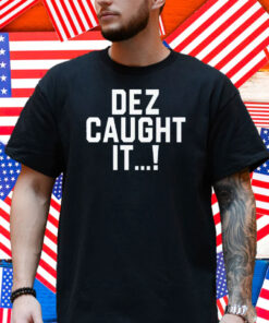 Dallas Cowboys Dez Caught It Shirt
