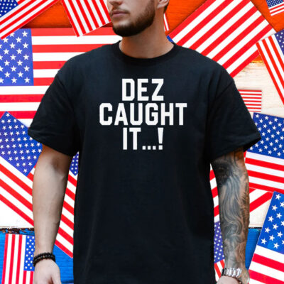 Dallas Cowboys Dez Caught It Shirt