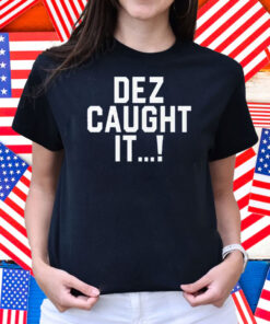 Dallas Cowboys Dez Caught It Shirt