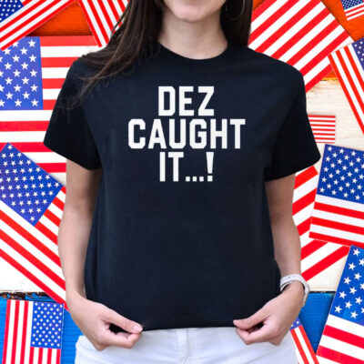 Dallas Cowboys Dez Caught It Shirt