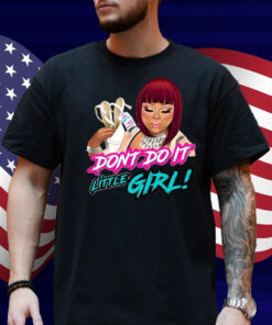 Dont Do It Little Girl Shirt
