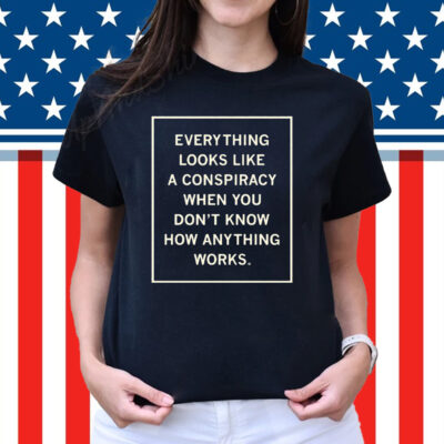 Everything Looks Like A Conspiracy Shirt