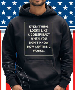 Everything Looks Like A Conspiracy Shirt