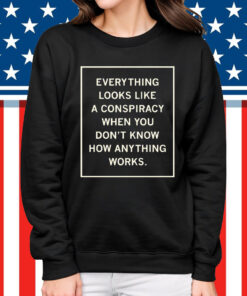 Everything Looks Like A Conspiracy Shirt