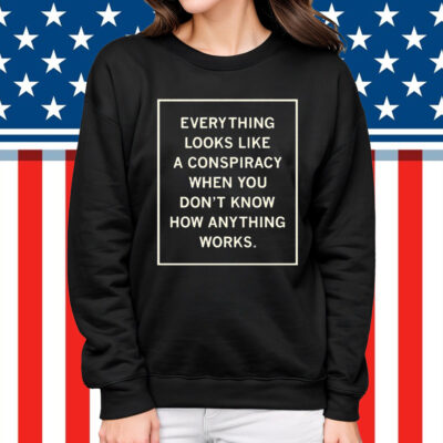 Everything Looks Like A Conspiracy Shirt