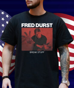 Fred Durst Break Stuff Shirt