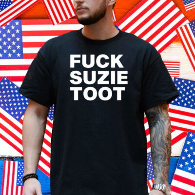Fuck Suzie Toot Shirt