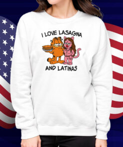 Garfield I Love Lasagna And Latinas Shirt
