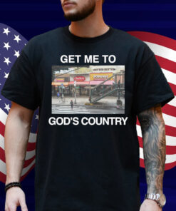 Get Me To God's Country 2025 Shirt