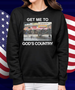 Get Me To God's Country 2025 Shirt