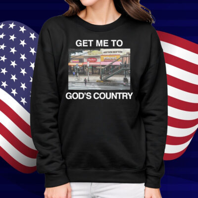 Get Me To God's Country 2025 Shirt