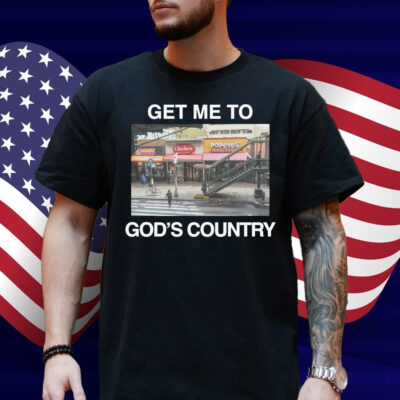 Get Me To God's Country 2025 Shirt