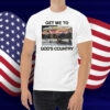 Get Me To God's Country Shirt
