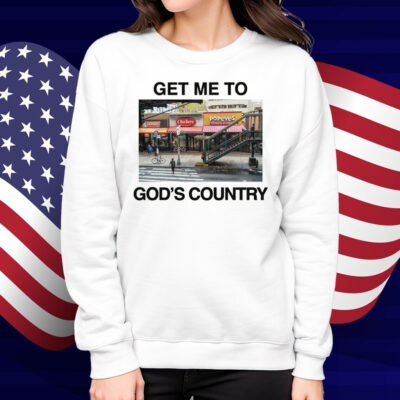 Get Me To God's Country Shirt