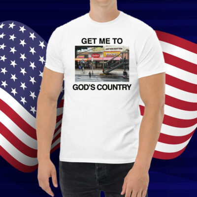 Get Me To God's Country Shirt