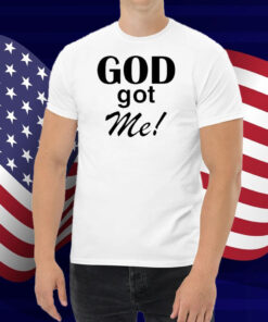God Got Me Shirt