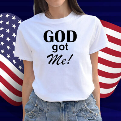 God Got Me Shirt