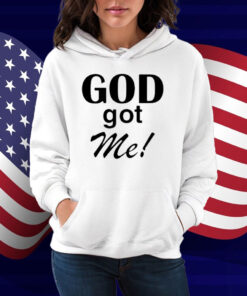 God Got Me Shirt