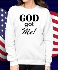 God Got Me Shirt