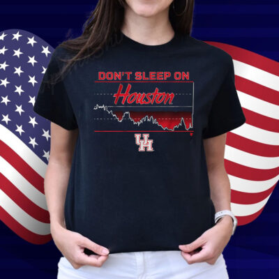 Houston Basketball Don't Sleep on Houston Shirt
