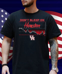 Houston Basketball Don't Sleep on Houston Shirt