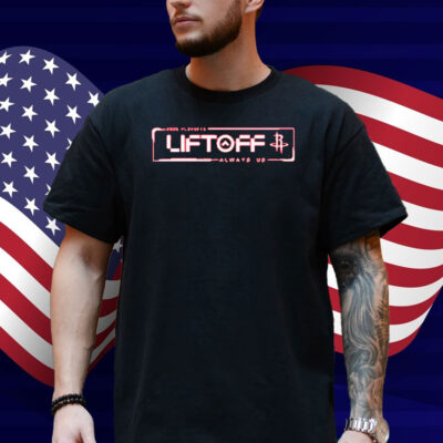 Houston Rockets Liftoff Always Us 2025 NBA Playoffs Shirt