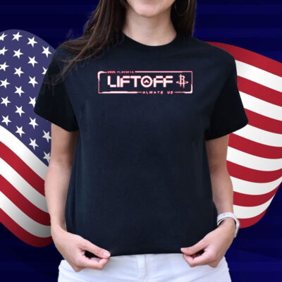 Houston Rockets Liftoff Always Us 2025 NBA Playoffs Shirt