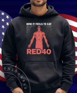How It Feels To Eat RED40 Shirt