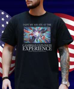 I Got My Ass Ate At The Cambrian Explosion Experience Shirt