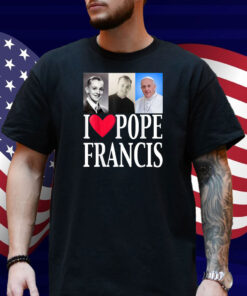 I Heart Love Pope Francis is Dope Prays Catholic Prayers Shirt