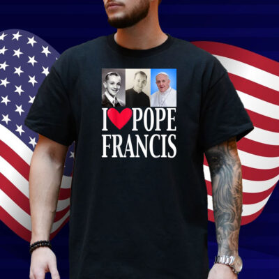 I Heart Love Pope Francis is Dope Prays Catholic Prayers Shirt