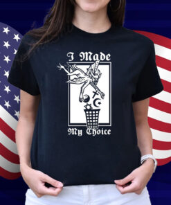 I Made My Choice Shirt