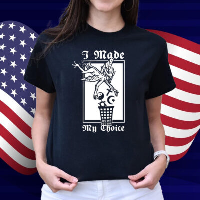 I Made My Choice Shirt