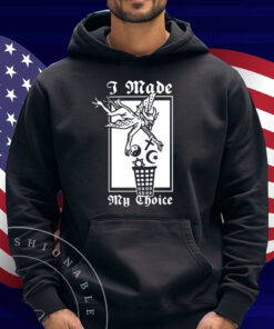 I Made My Choice Shirt