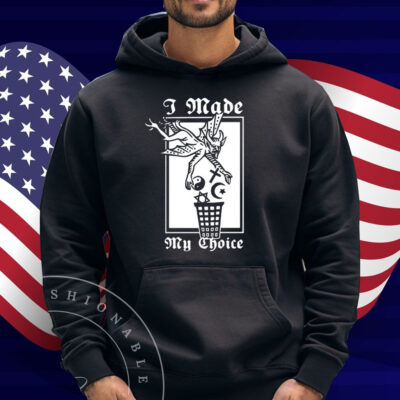 I Made My Choice Shirt