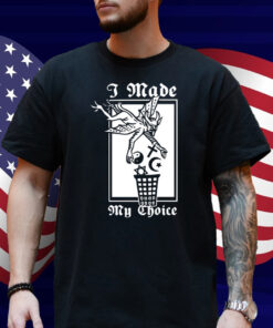 I Made My Choice Shirt