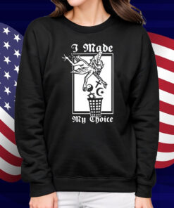 I Made My Choice Shirt