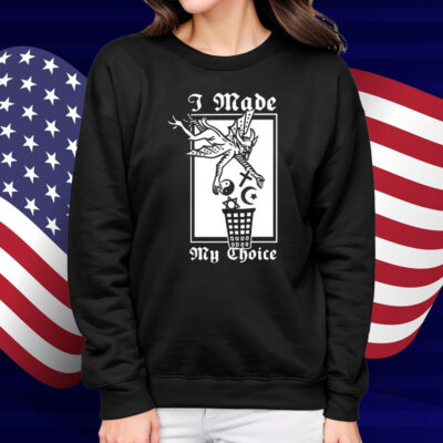 I Made My Choice Shirt