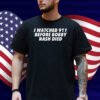 I Watched 911 Before Bobby Nash Died Shirt