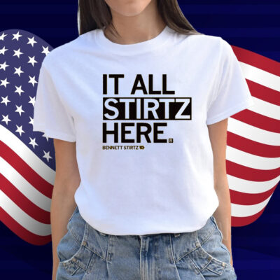 It All Stirtz Here Shirt