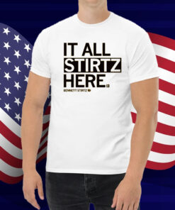 It All Stirtz Here Shirt